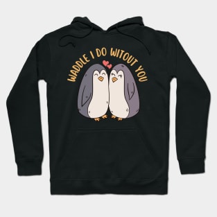 Waddle I Do Without You Cute Penguin Pun Hoodie